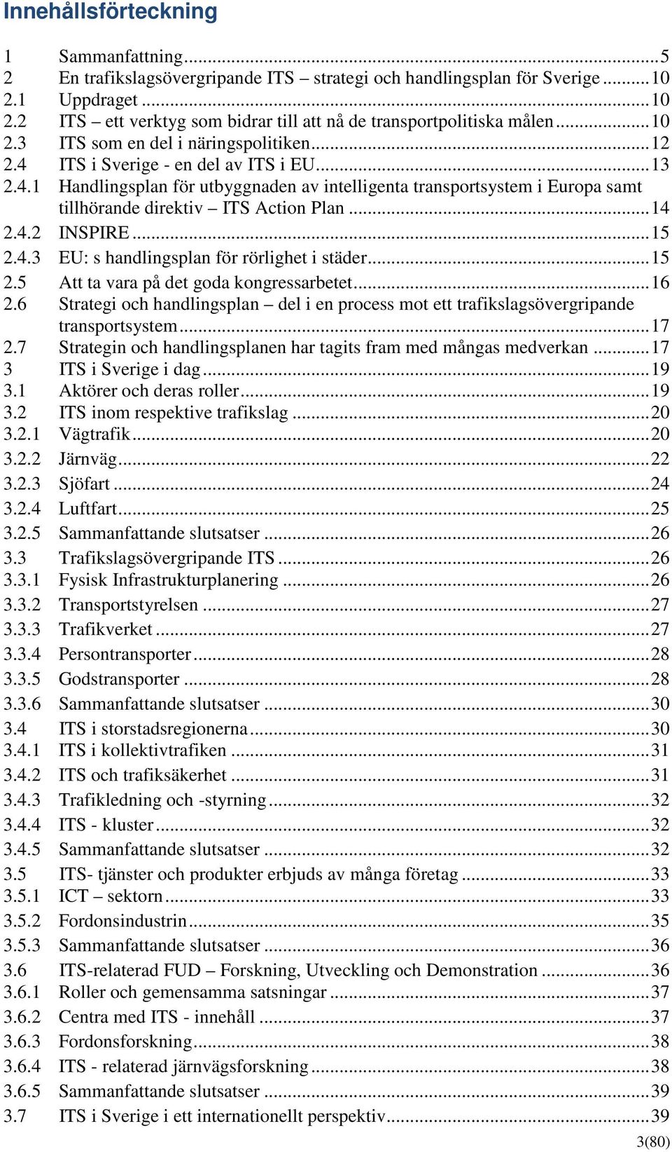 .. 14 2.4.2 INSPIRE... 15 2.4.3 EU: s handlingsplan för rörlighet i städer... 15 2.5 Att ta vara på det goda kongressarbetet... 16 2.