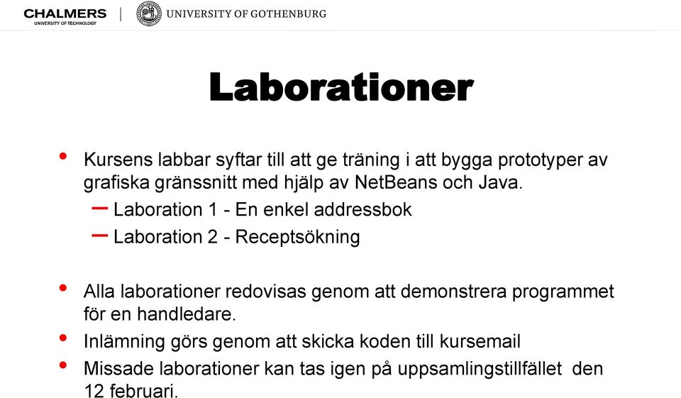 Laboration 1 - En enkel addressbok Laboration 2 - Receptsökning Alla laborationer redovisas genom att