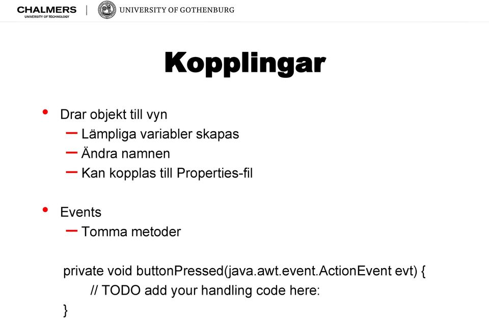 Events Tomma metoder private void buttonpressed(java.