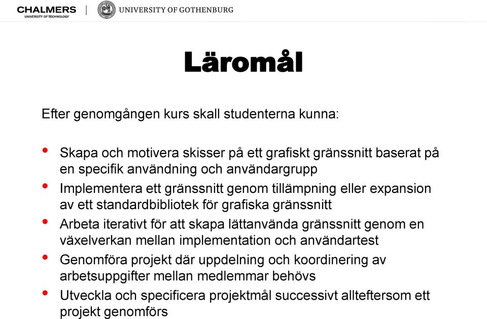 Arbeta iterativt för att skapa lättanvända gränssnitt genom en växelverkan mellan implementation och användartest Genomföra projekt där