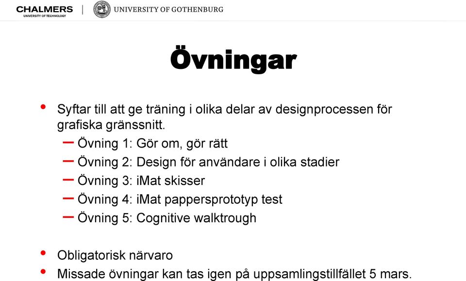 Övning 1: Gör om, gör rätt Övning 2: Design för användare i olika stadier Övning 3: