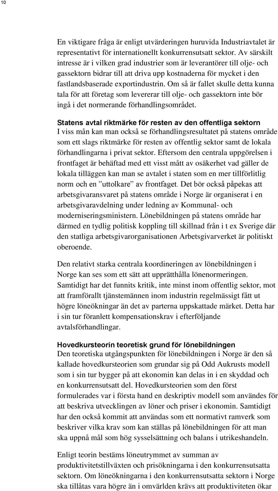 Om så är fallet skulle detta kunna tala för att företag som levererar till olje- och gassektorn inte bör ingå i det normerande förhandlingsområdet.