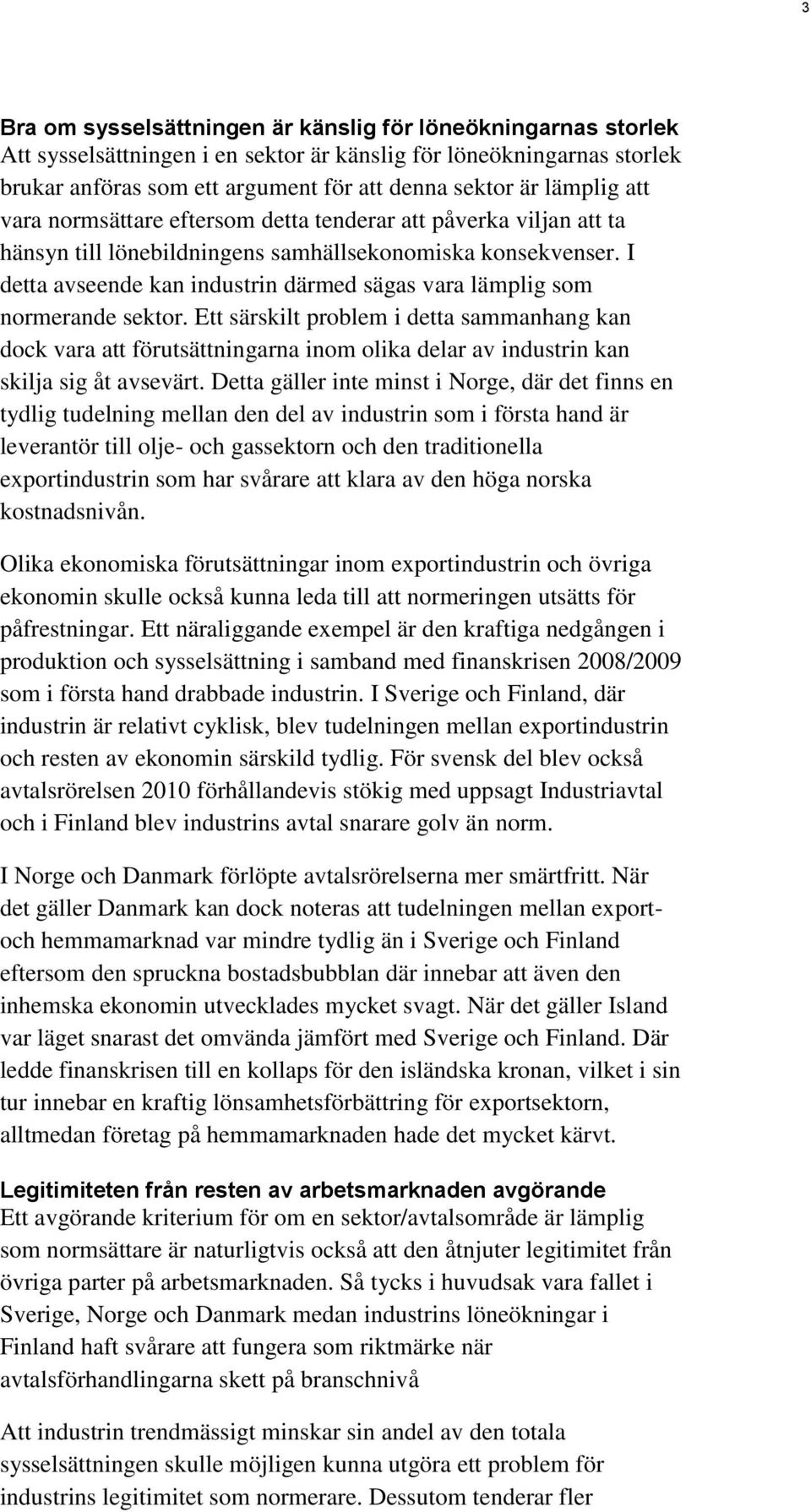 I detta avseende kan industrin därmed sägas vara lämplig som normerande sektor.