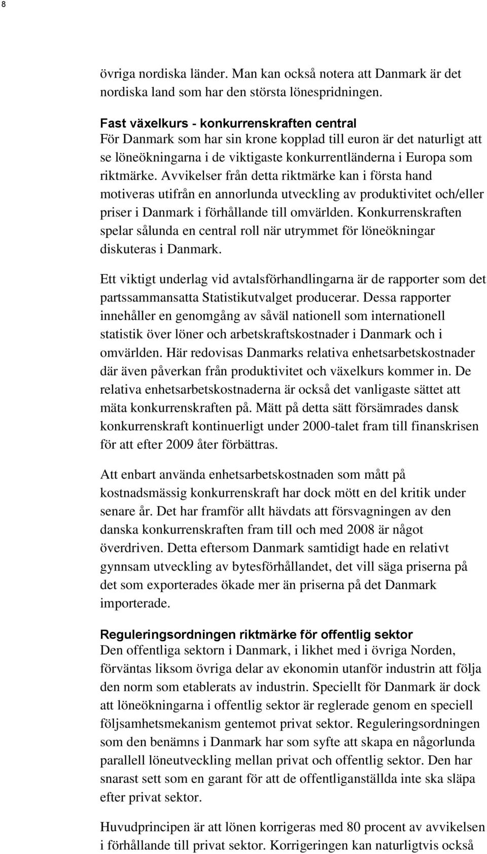 Avvikelser från detta riktmärke kan i första hand motiveras utifrån en annorlunda utveckling av produktivitet och/eller priser i Danmark i förhållande till omvärlden.