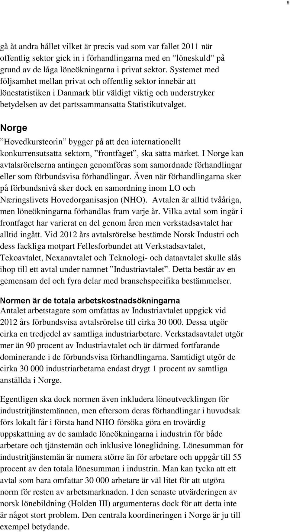 Norge Hovedkursteorin bygger på att den internationellt konkurrensutsatta sektorn, frontfaget, ska sätta märket.