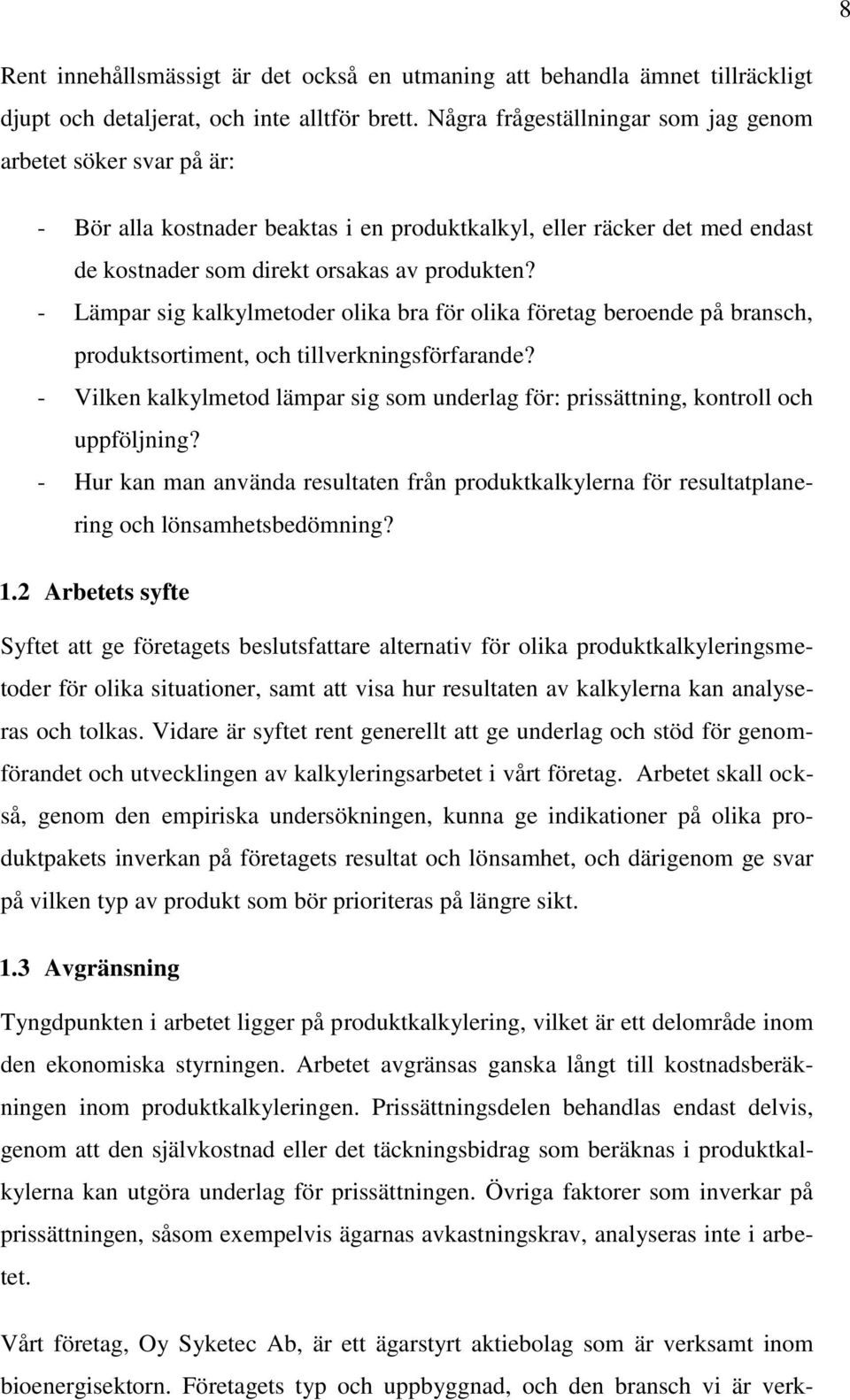 - Lämpar sig kalkylmetoder olika bra för olika företag beroende på bransch, produktsortiment, och tillverkningsförfarande?