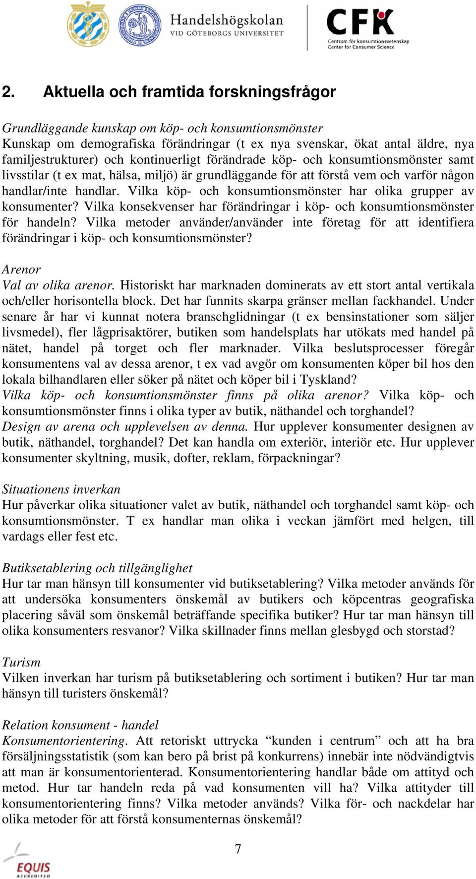 Vilka köp- och konsumtionsmönster har olika grupper av konsumenter? Vilka konsekvenser har förändringar i köp- och konsumtionsmönster för handeln?