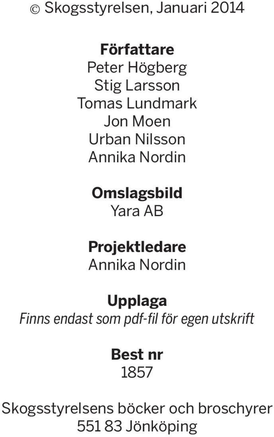 Projektledare Annika Nordin Upplaga Finns endast som pdf-fil för egen