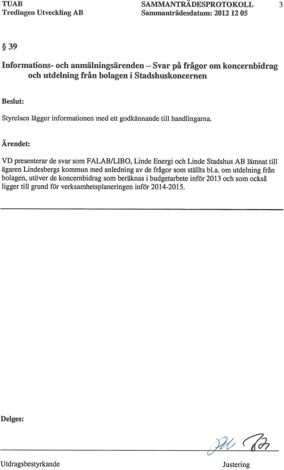 VD presenterar de svar som FALAB/LIBO, Linde Energi och Linde Stadshus AB lämnat till ägaren Lindesbergs kommun med anledning av de