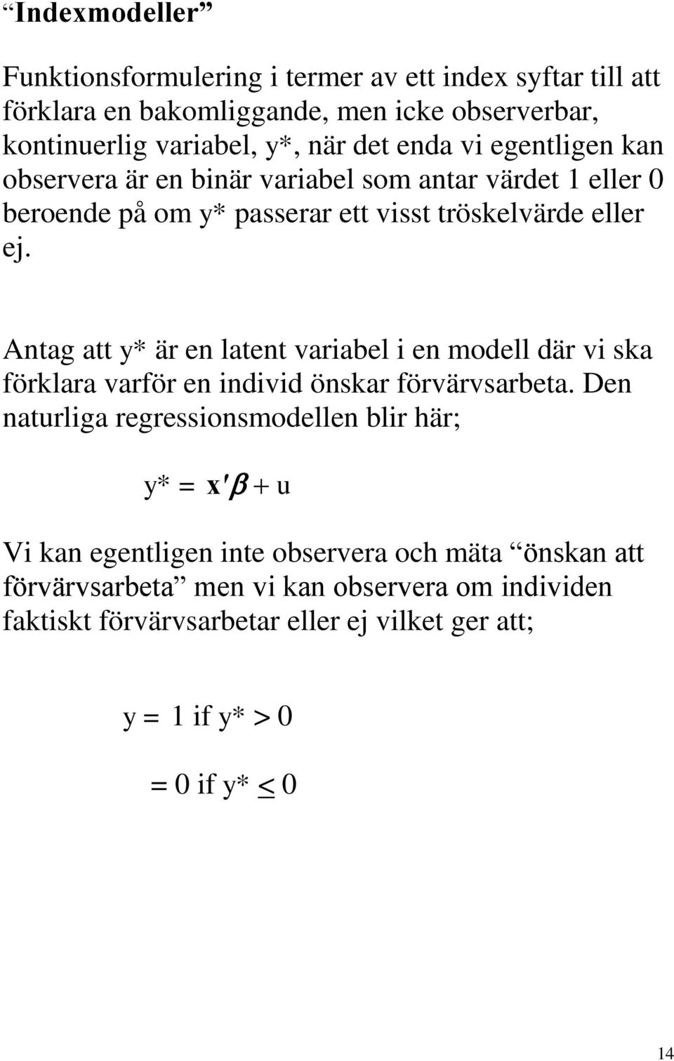 Antag att y* är en latent variabel i en modell där vi ska förklara varför en individ önskar förvärvsarbeta.