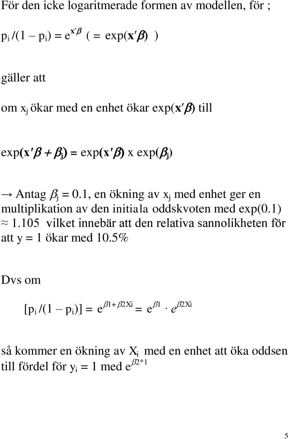 1, en ökning av x j med enhet ger en multiplikation av den initiala oddskvoten med exp(0.1) 1.