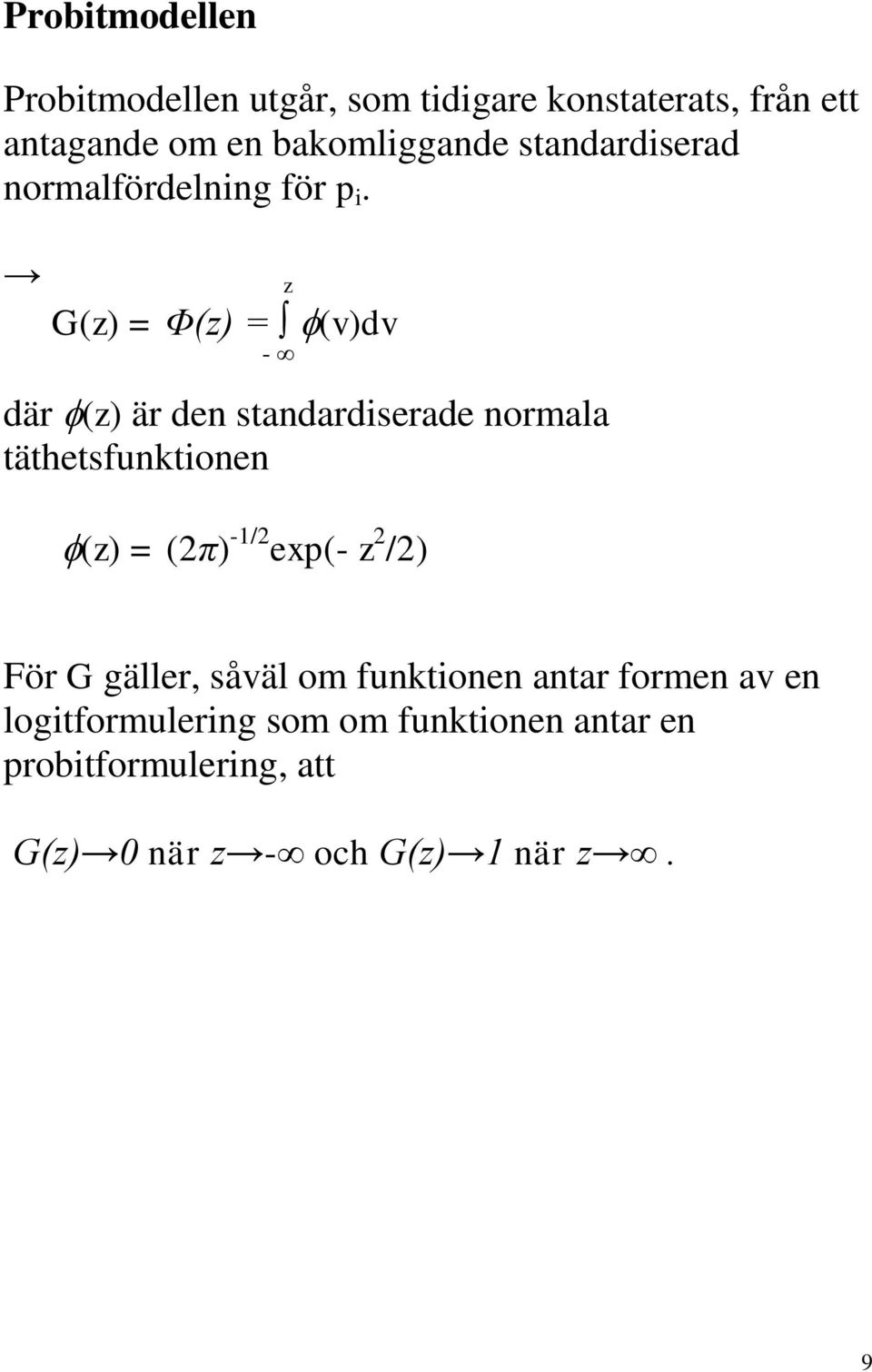 z G(z) = Φ(z) = (v)dv - där (z) är den standardiserade normala täthetsfunktionen (z) = (2π) -1/2 exp(-