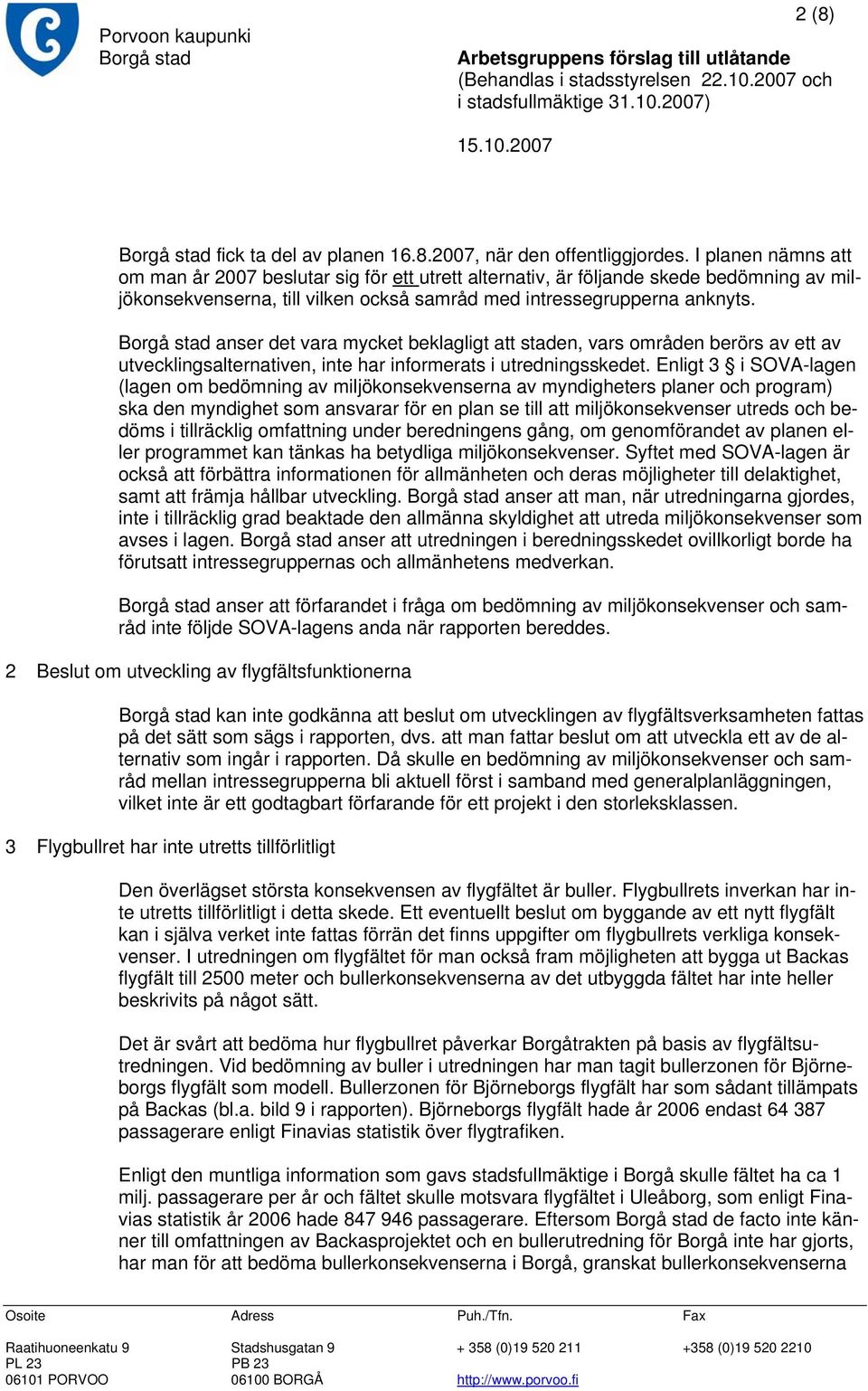 anser det vara mycket beklagligt att staden, vars områden berörs av ett av utvecklingsalternativen, inte har informerats i utredningsskedet.