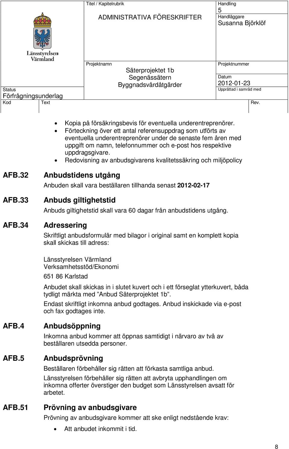 Redovisning av anbudsgivarens kvalitetssäkring och miljöpolicy AFB.32 AFB.33 AFB.