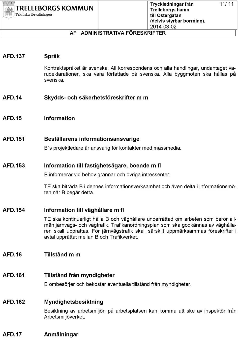 151 Beställarens informationsansvarige B s projektledare är ansvarig för kontakter med massmedia. AFD.