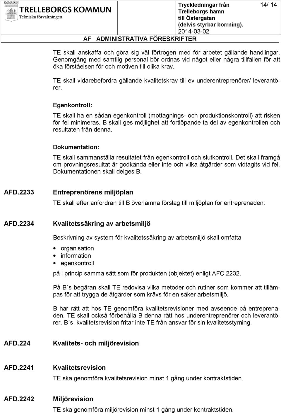 TE skall vidarebefordra gällande kvalitetskrav till ev underentreprenörer/ leverantörer.