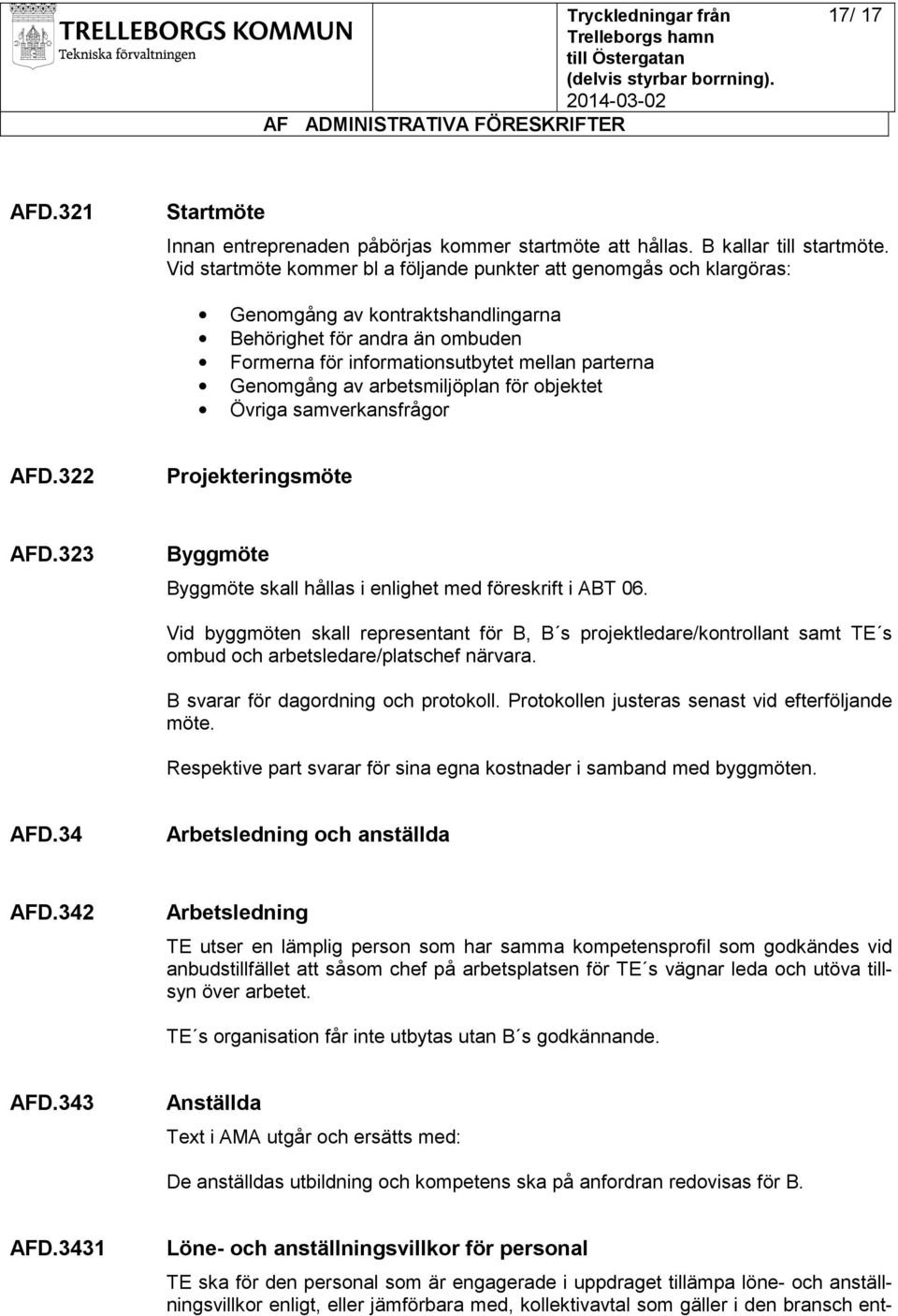 arbetsmiljöplan för objektet Övriga samverkansfrågor AFD.322 Projekteringsmöte AFD.323 Byggmöte Byggmöte skall hållas i enlighet med föreskrift i ABT 06.