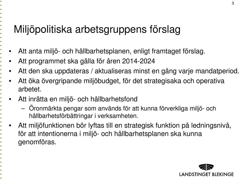 Att öka övergripande miljöbudget, för det strategisaka och operativa arbetet.