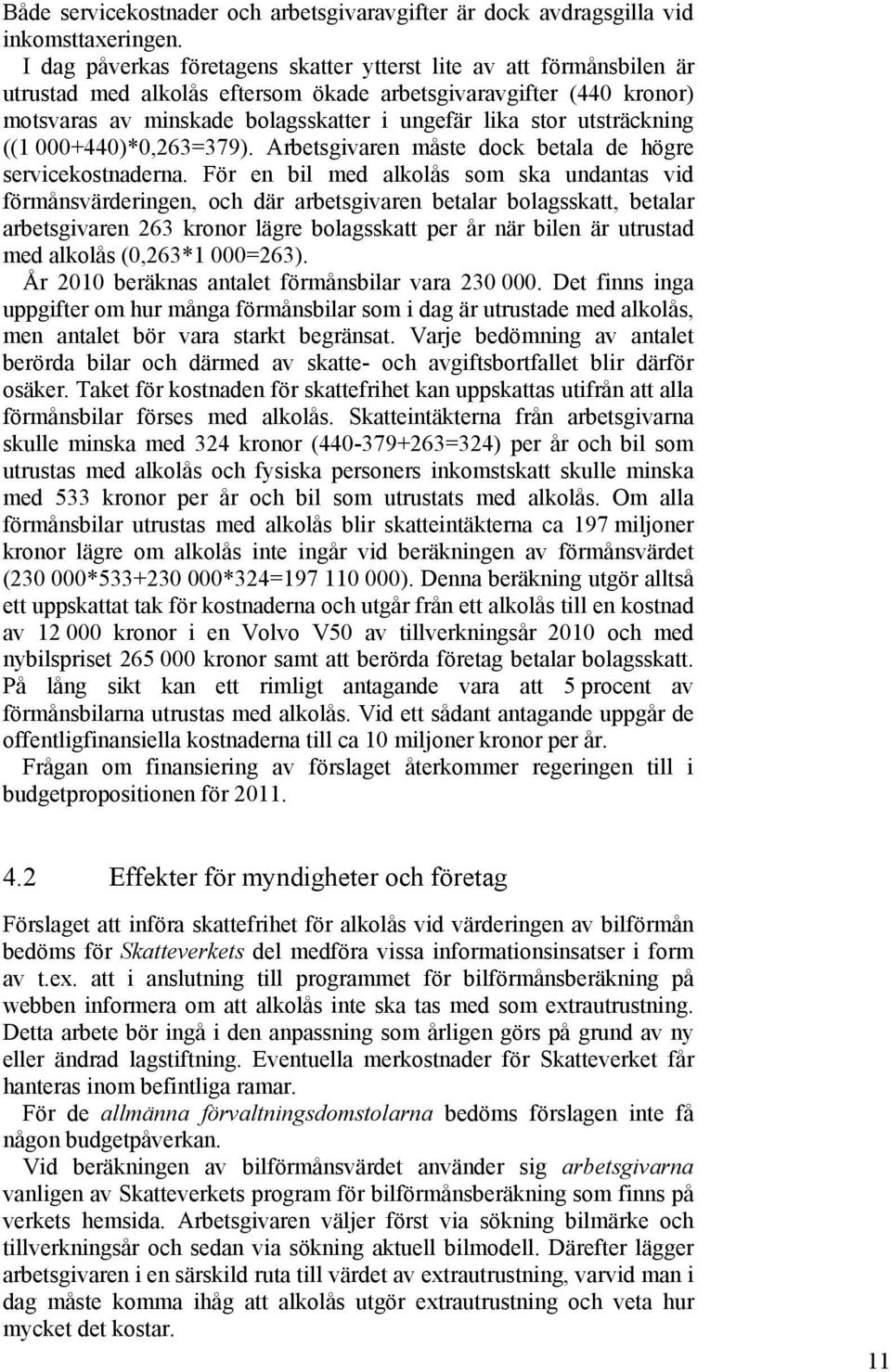 utsträckning ((1 000+440)*0,263=379). Arbetsgivaren måste dock betala de högre servicekostnaderna.