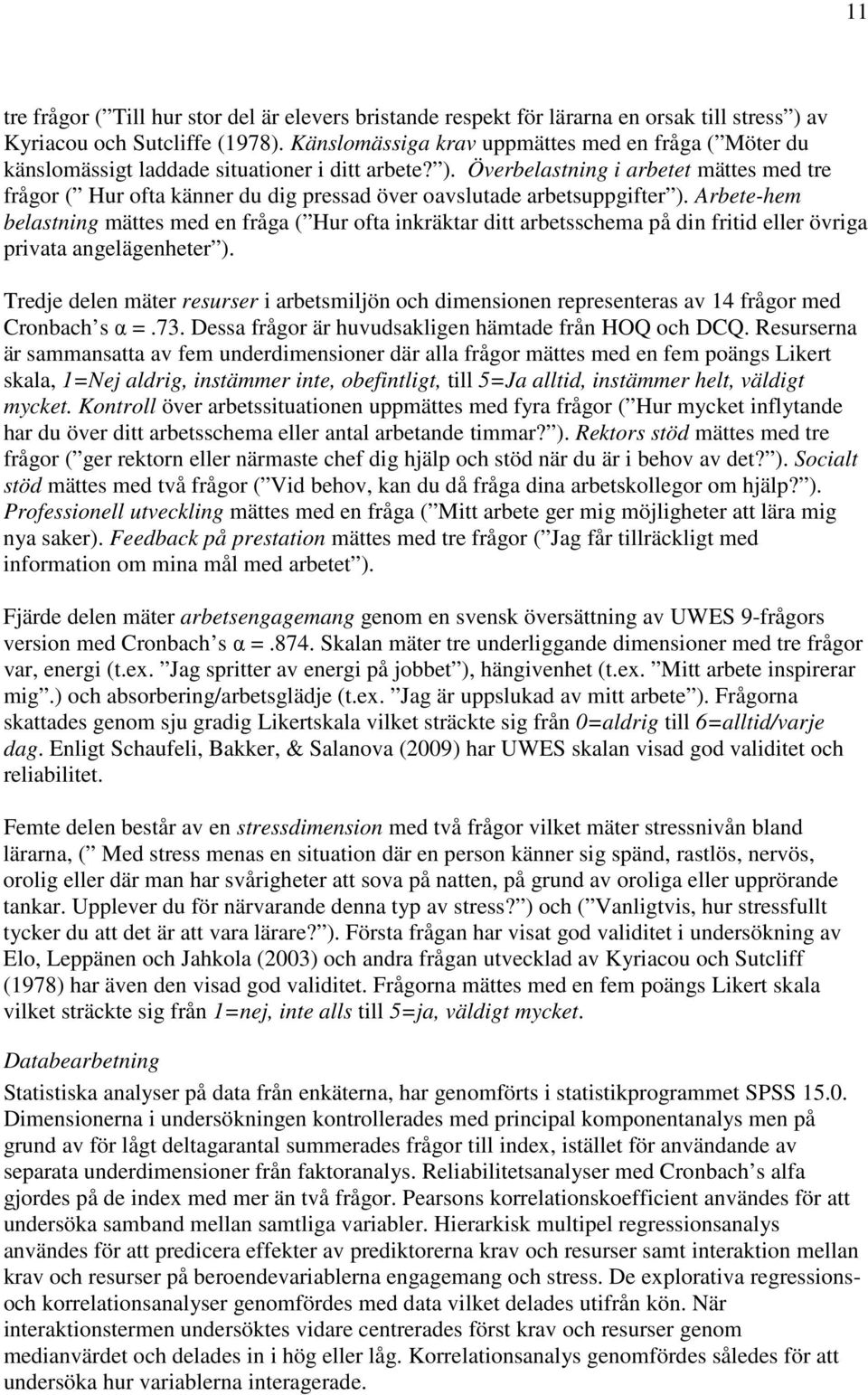 Överbelastning i arbetet mättes med tre frågor ( Hur ofta känner du dig pressad över oavslutade arbetsuppgifter ).