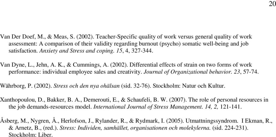 Anxiety and Stress and coping. 15, 4, 327-344. Van Dyne, L., Jehn, A. K., & Cummings, A. (2002).