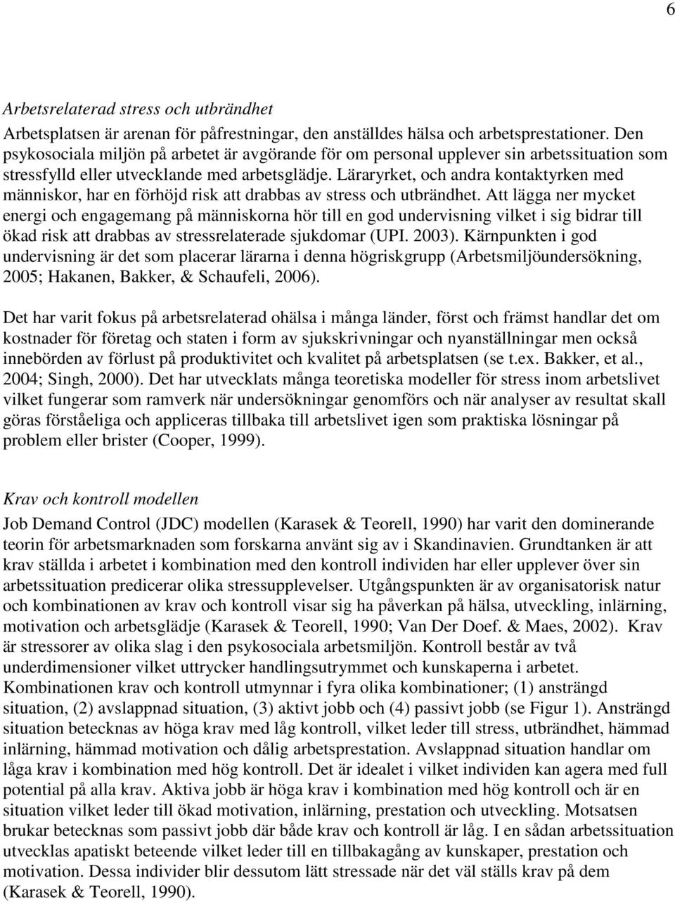Läraryrket, och andra kontaktyrken med människor, har en förhöjd risk att drabbas av stress och utbrändhet.