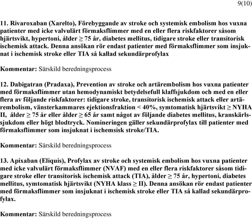 diabetes mellitus, tidigare stroke eller transitorisk ischemisk attack.