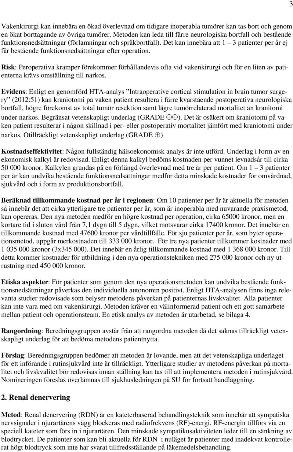 Det kan innebära att 1 3 patienter per år ej får bestående funktionsnedsättningar efter operation.