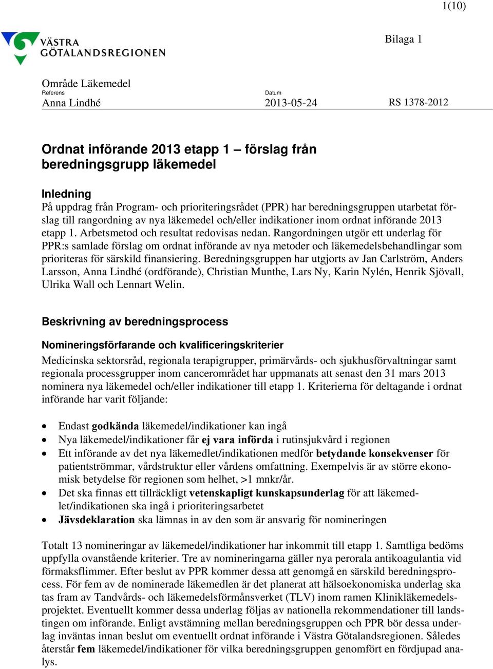 Rangordningen utgör ett underlag för PPR:s samlade förslag om ordnat införande av nya metoder och läkemedelsbehandlingar som prioriteras för särskild finansiering.