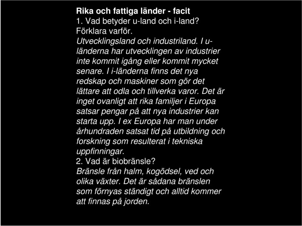 I i-länderna finns det nya redskap och maskiner som gör det lättare att odla och tillverka varor.