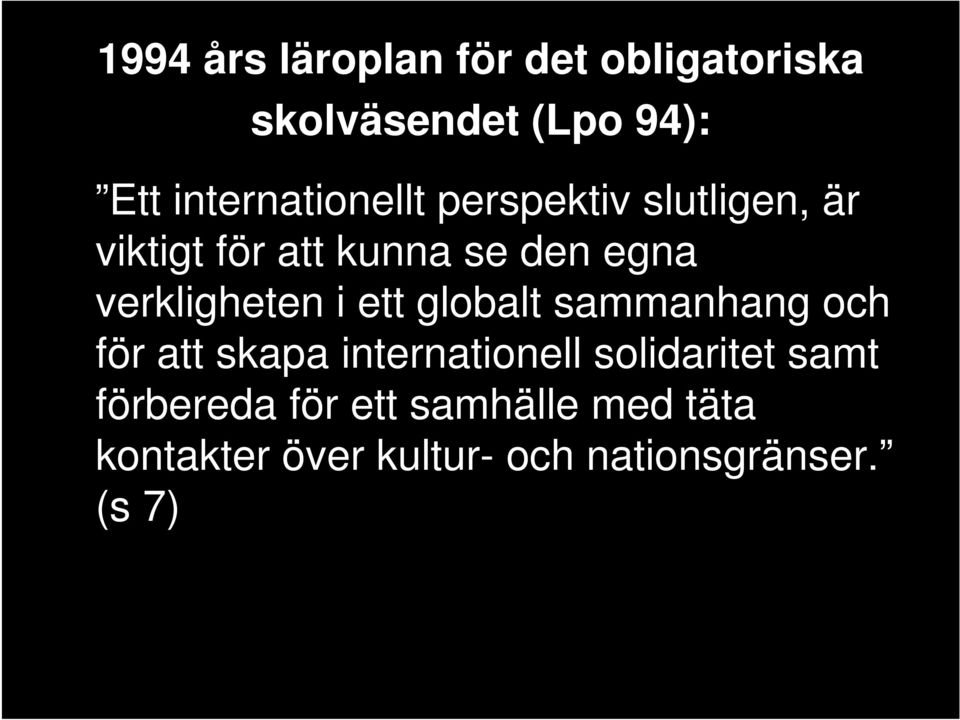 verkligheten i ett globalt sammanhang och för att skapa internationell