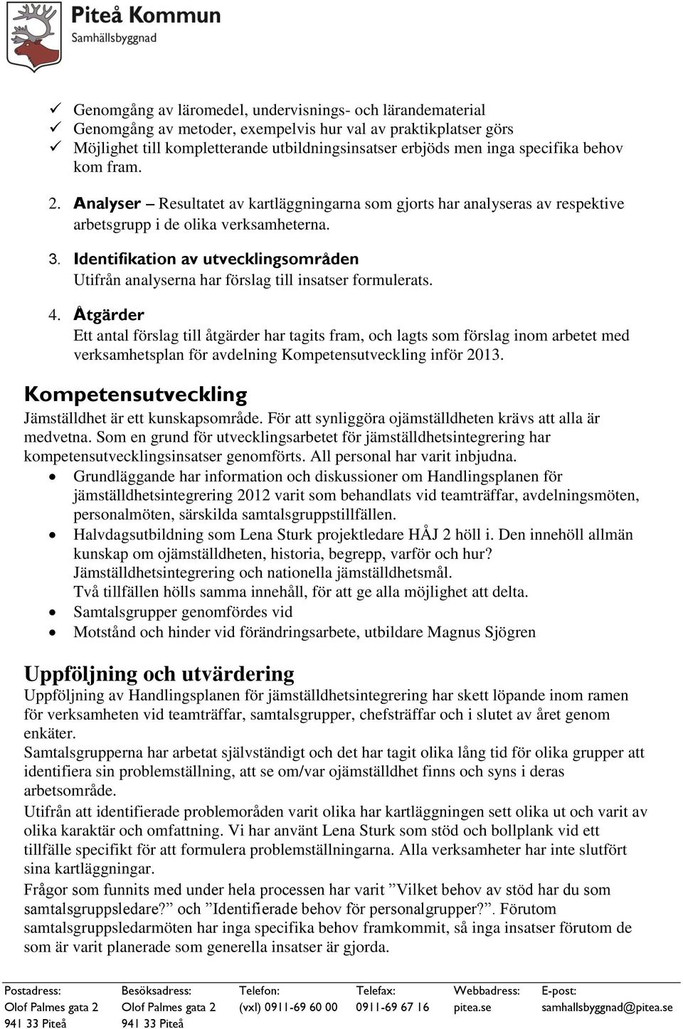 Identifikation av utvecklingsområden Utifrån analyserna har förslag till insatser formulerats. 4.