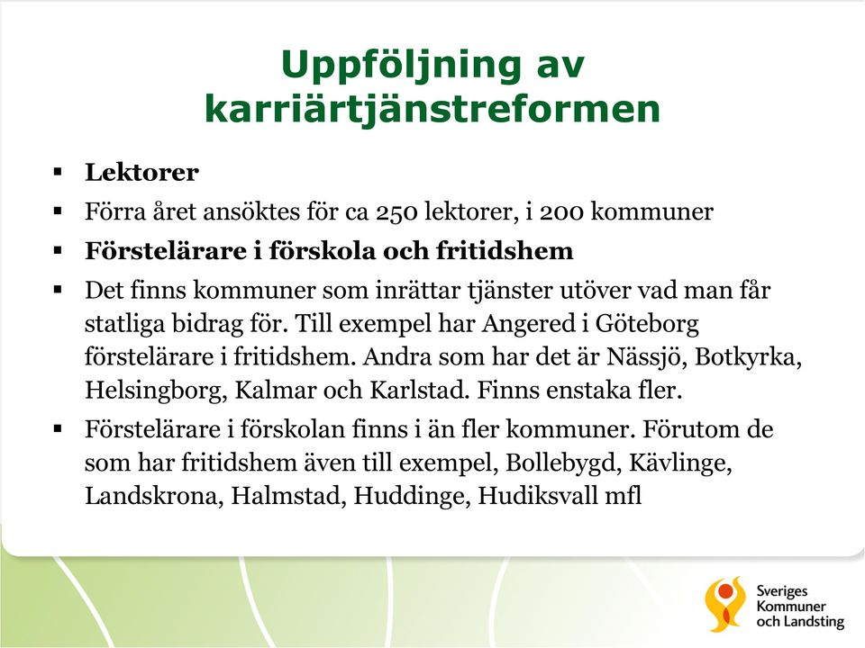 Till exempel har Angered i Göteborg förstelärare i fritidshem.