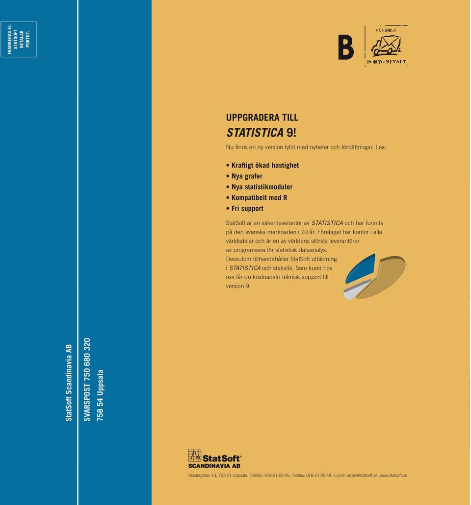 STATISTICA och har funnits på den svenska marknaden i 20 år. Företaget har kontor i alla världsdelar och är en av världens största leverantörer av programvara för statistisk dataanalys.