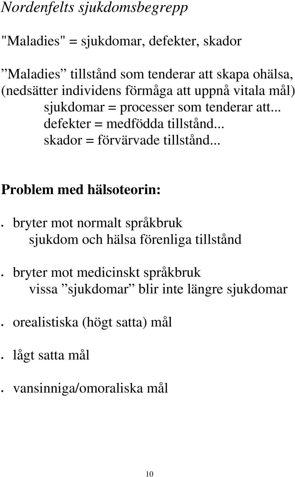 .. skador = förvärvade tillstånd.