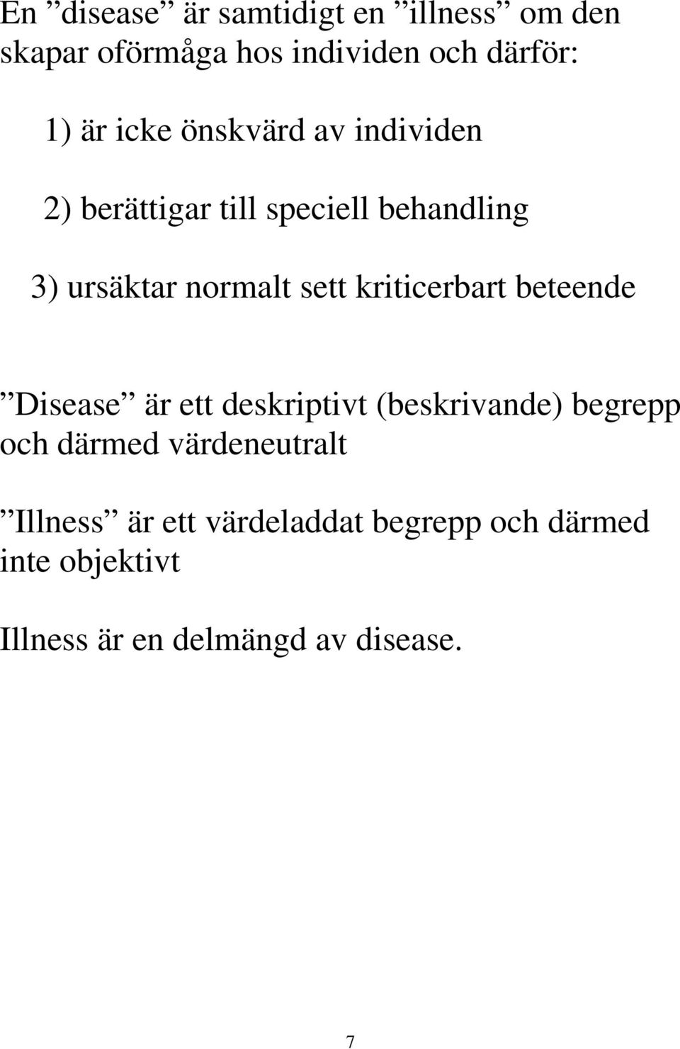 kriticerbart beteende Disease är ett deskriptivt (beskrivande) begrepp och därmed