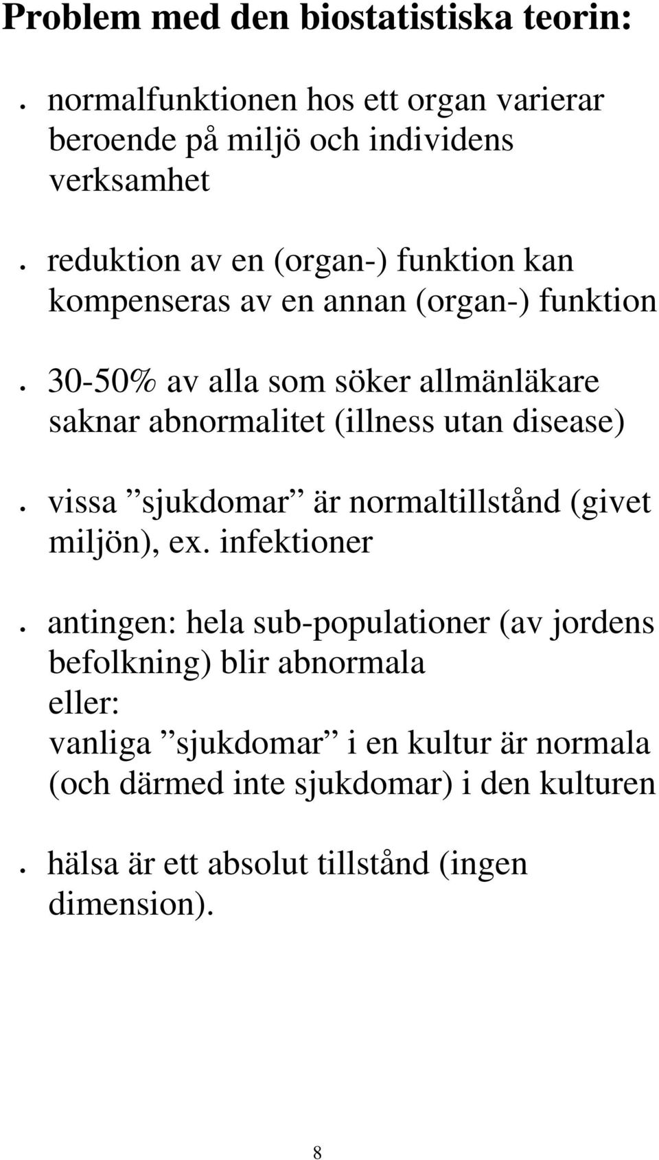 disease) vissa sjukdomar är normaltillstånd (givet miljön), ex.