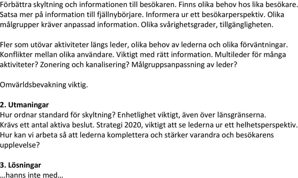 Konflikter mellan olika användare. Viktigt med rätt information. Multileder för många aktiviteter? Zonering och kanalisering? Målgruppsanpassning av leder? Omvärldsbevakning viktig. 2.