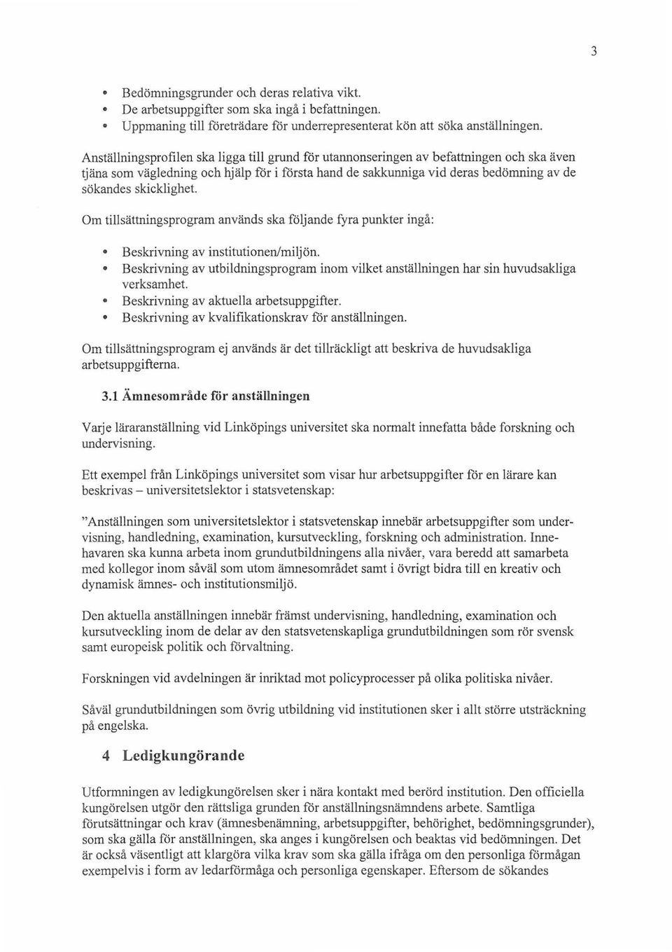 skicklighet. Om tillsättningsprogram används ska följande fyra punkter ingå: Beskrivning av institutionen/miljön.