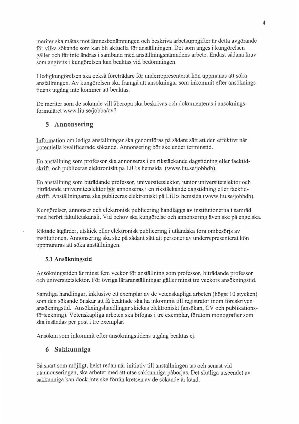 I ledigkungörelsen ska också företrädare för underrepresenterat kön uppmanas att söka anställningen.