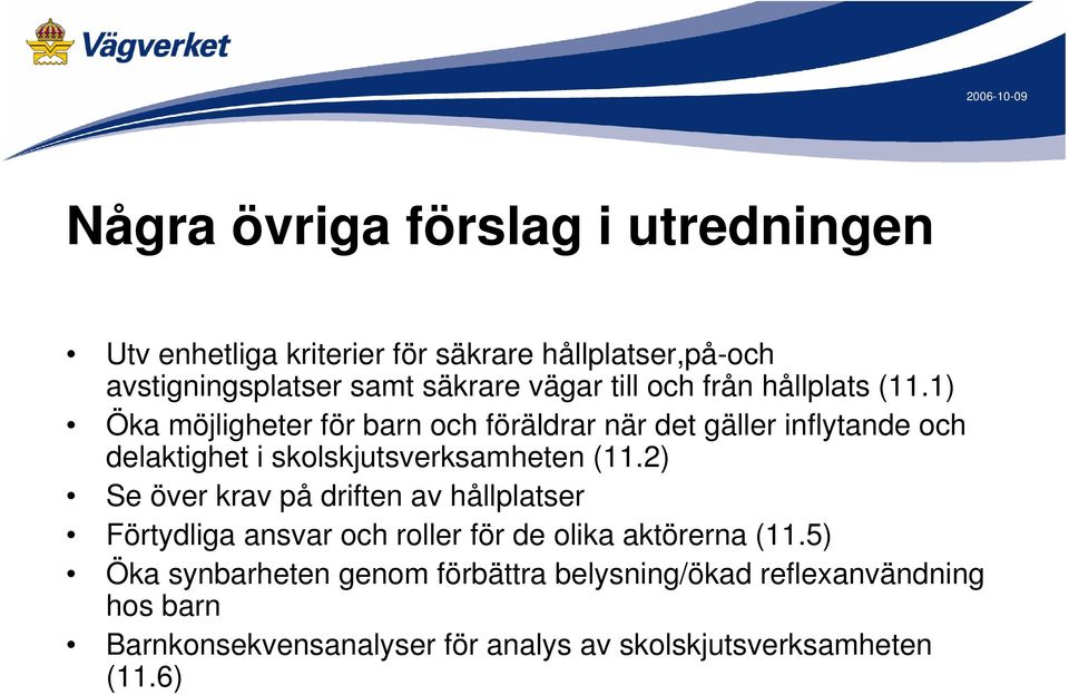 1) Öka möjligheter för barn och föräldrar när det gäller inflytande och delaktighet i skolskjutsverksamheten (11.