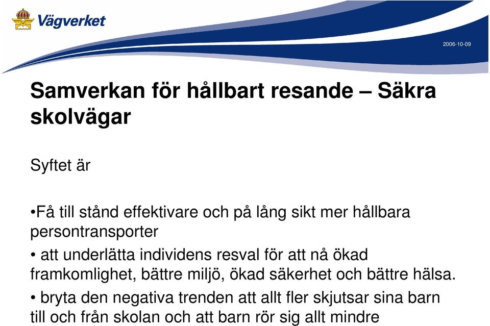 ökad framkomlighet, bättre miljö, ökad säkerhet och bättre hälsa.