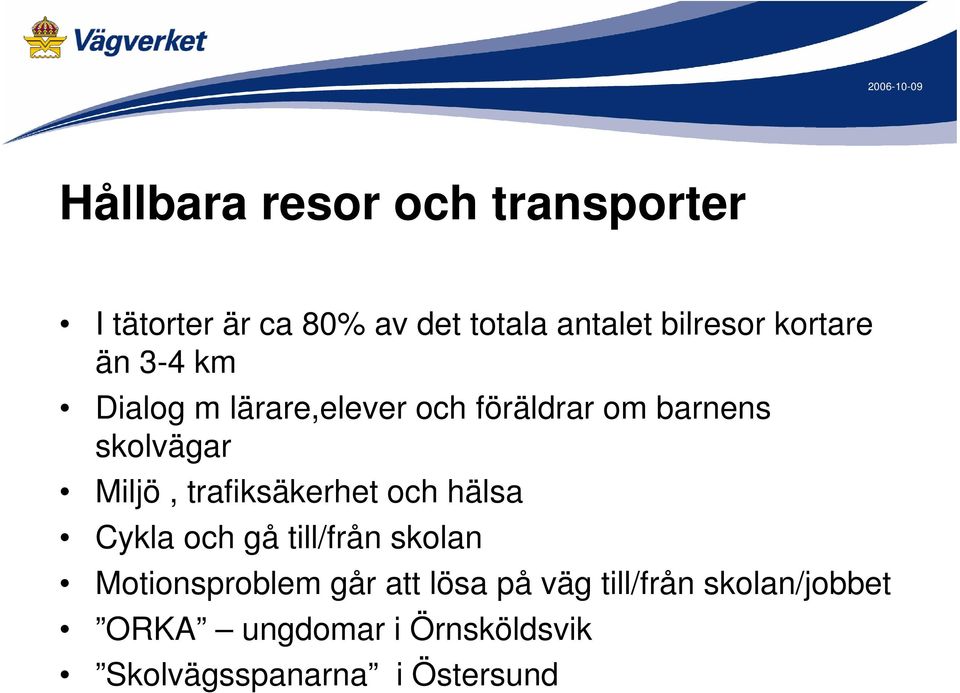 trafiksäkerhet och hälsa Cykla och gå till/från skolan Motionsproblem går att lösa