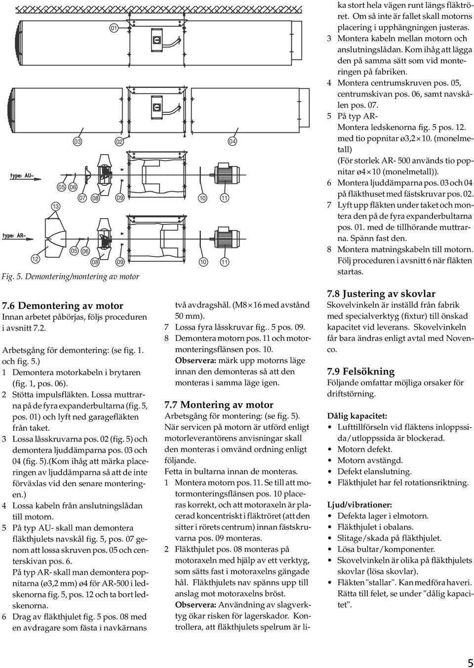 5) och demontera ljuddämparna pos. 03 och 04 (fig. 5).(Kom ihåg att märka placeringen av ljuddämparna så att de inte förväxlas vid den senare monteringen.