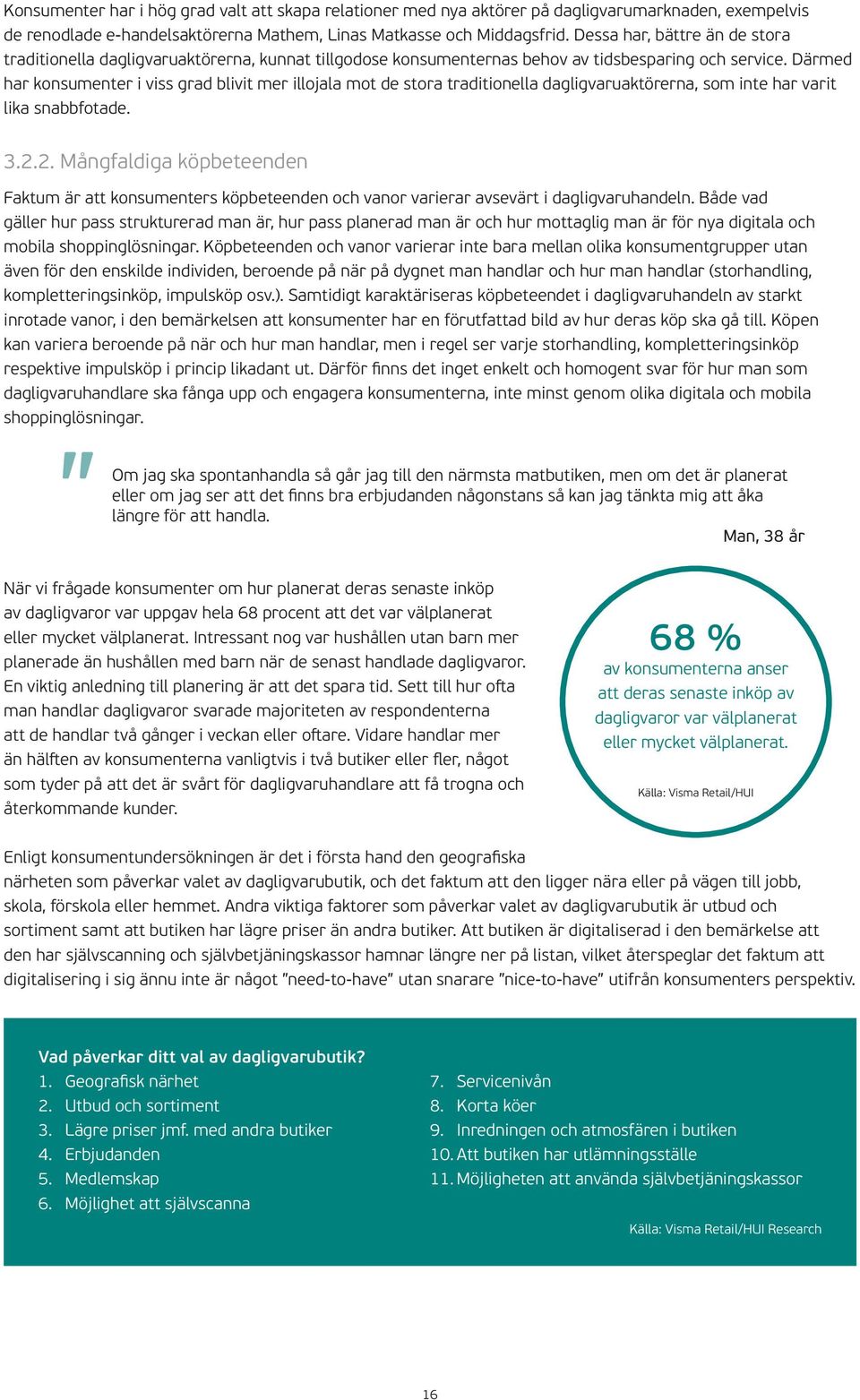 Därmed har konsumenter i viss grad blivit mer illojala mot de stora traditionella dagligvaruaktörerna, som inte har varit lika snabbfotade. 3.2.