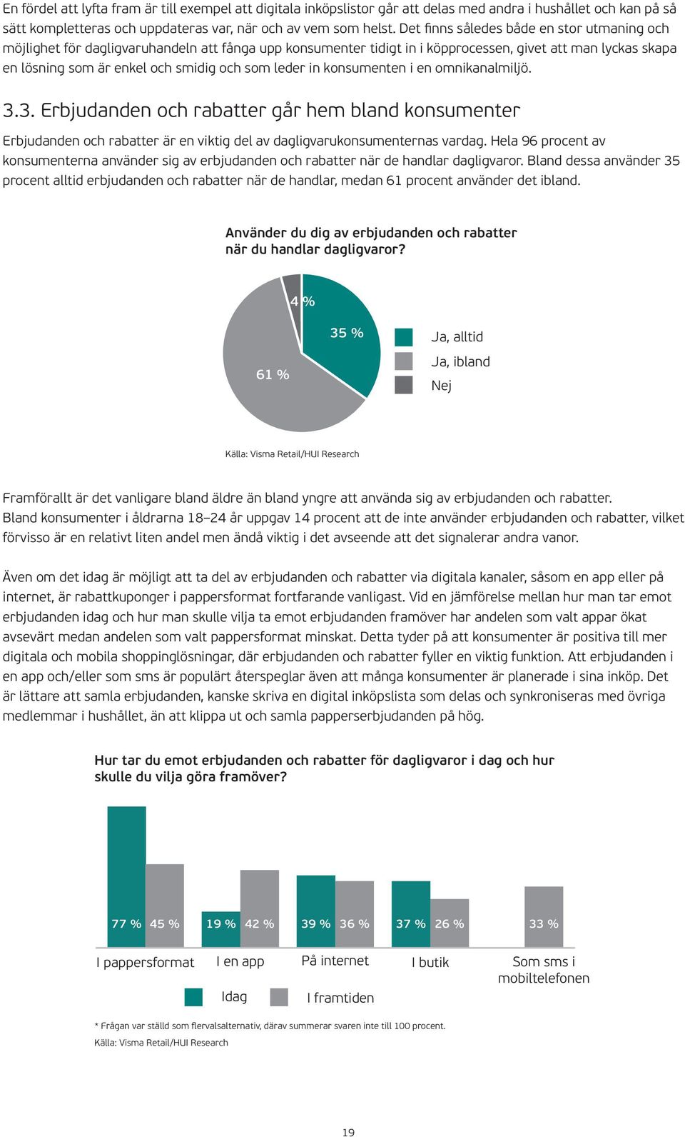 leder in konsumenten i en omnikanalmiljö. 3.3. Erbjudanden och rabatter går hem bland konsumenter Erbjudanden och rabatter är en viktig del av dagligvarukonsumenternas vardag.