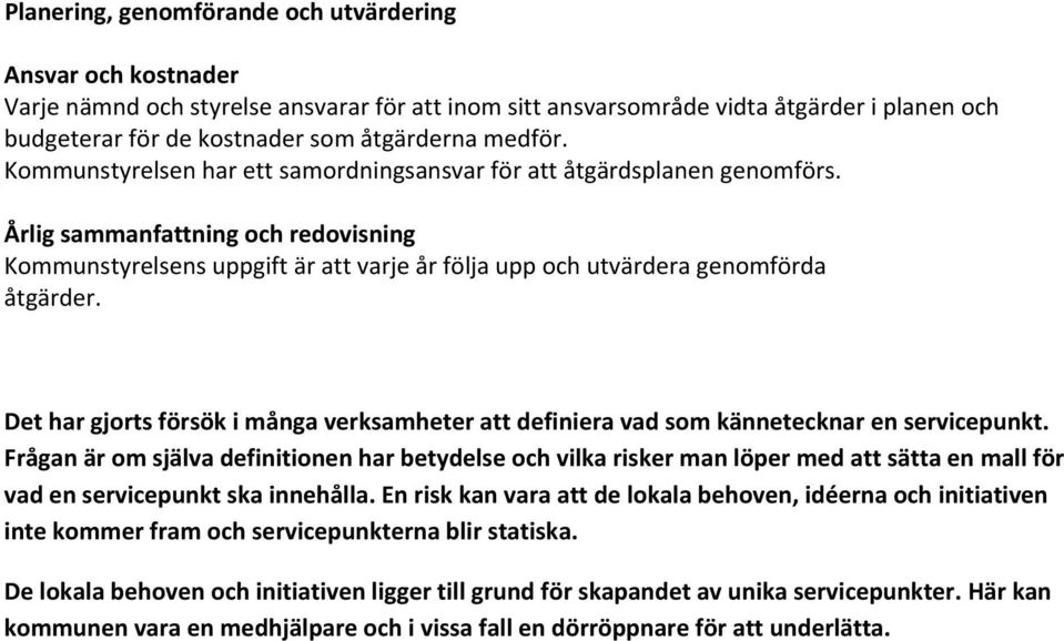 Årlig sammanfattning och redovisning Kommunstyrelsens uppgift är att varje år följa upp och utvärdera genomförda åtgärder.