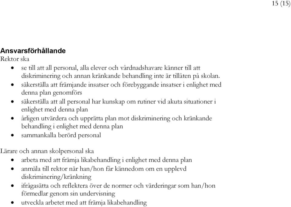 årligen utvärdera och upprätta plan mot diskriminering och kränkande behandling i enlighet med denna plan sammankalla berörd personal Lärare och annan skolpersonal ska arbeta med att främja