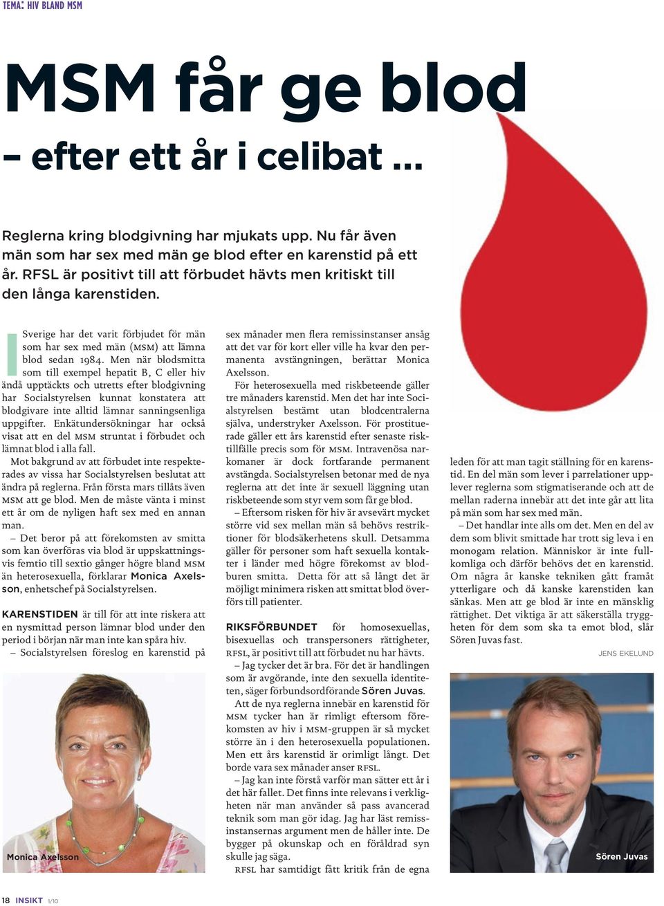 Men när blodsmitta som till exempel hepatit B, C eller hiv ändå upptäckts och utretts efter blodgivning har Socialstyrelsen kunnat konstatera att blodgivare inte alltid lämnar sanningsenliga