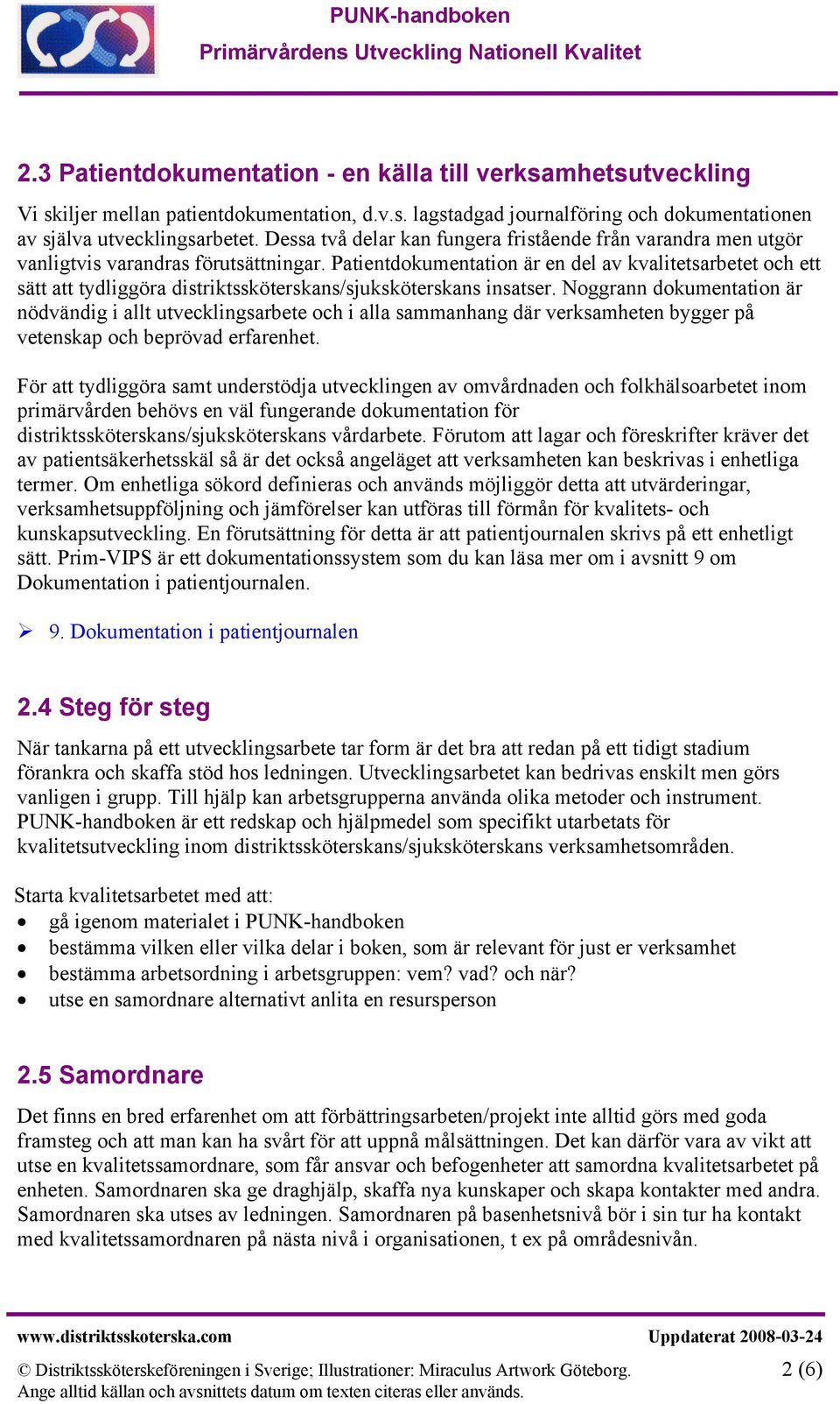 Patientdokumentation är en del av kvalitetsarbetet och ett sätt att tydliggöra distriktssköterskans/sjuksköterskans insatser.